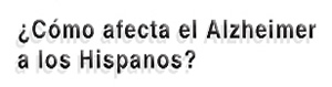 COMO AFECTA EL ALZHEIMER A LOS HISPANOS